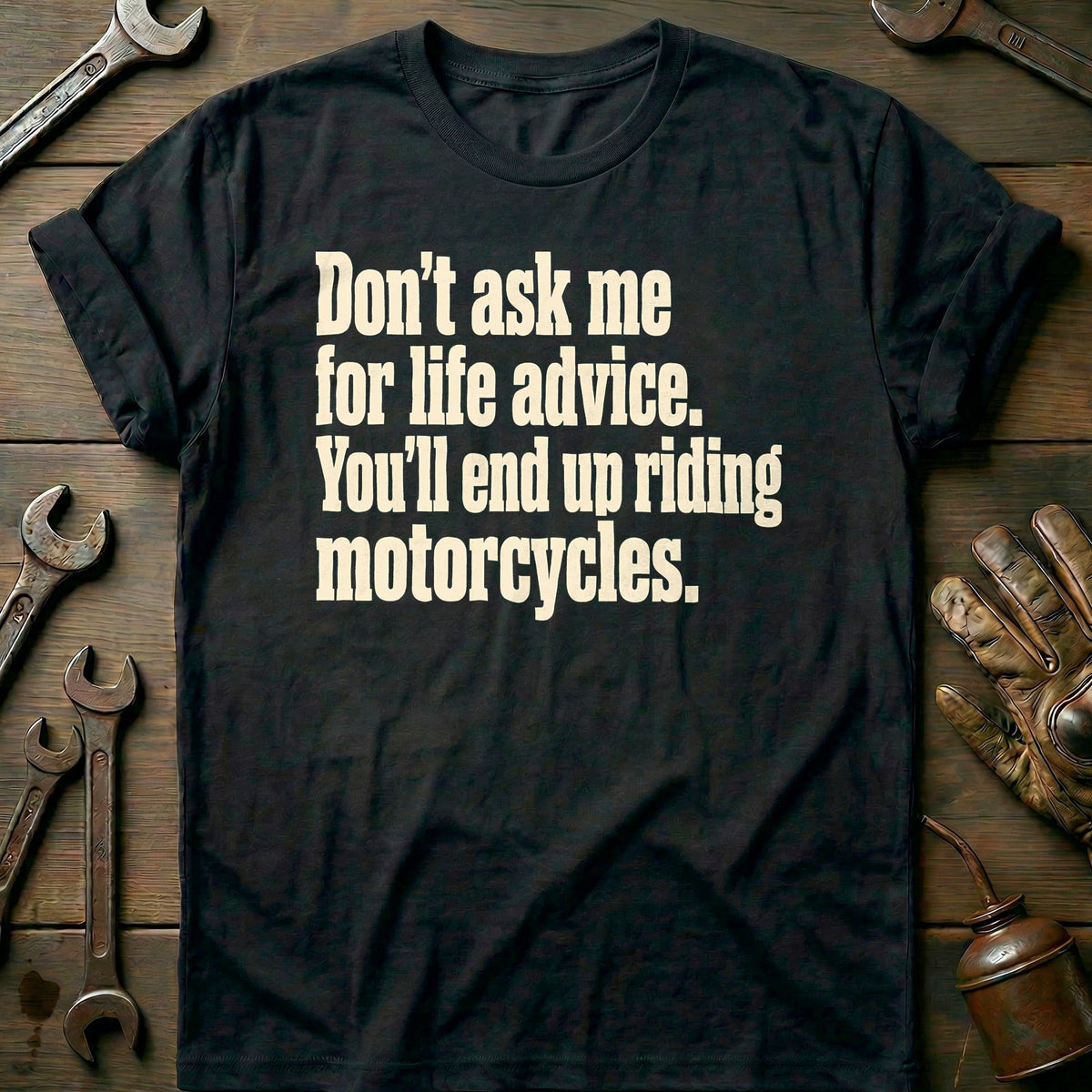 Dont Ask Me for Life Advice Motorcycle T-Shirt Gift For Biker