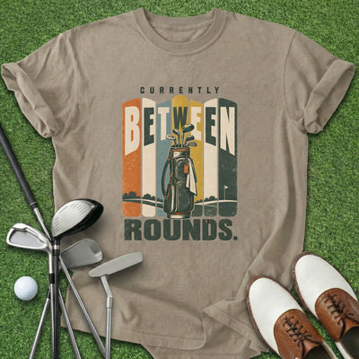 Between Rounds T-Shirt Gift For Golfer