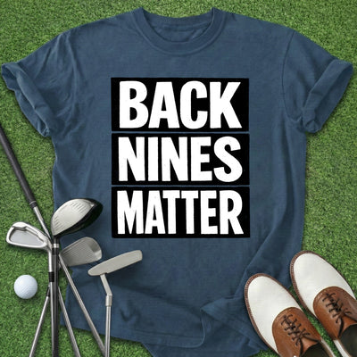 Back Nines Matter T-Shirt Gift For Golfer
