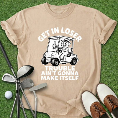 Get In Loser T-Shirt Gift For Golfer