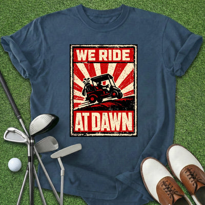 We Ride At Dawn T-Shirt Gift For Golfer
