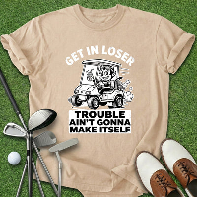 Get In Loser T-Shirt Gift For Golfer