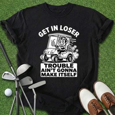 Get In Loser T-Shirt Gift For Golfer