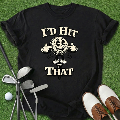I'd Hit That T-Shirt Gift For Golfer