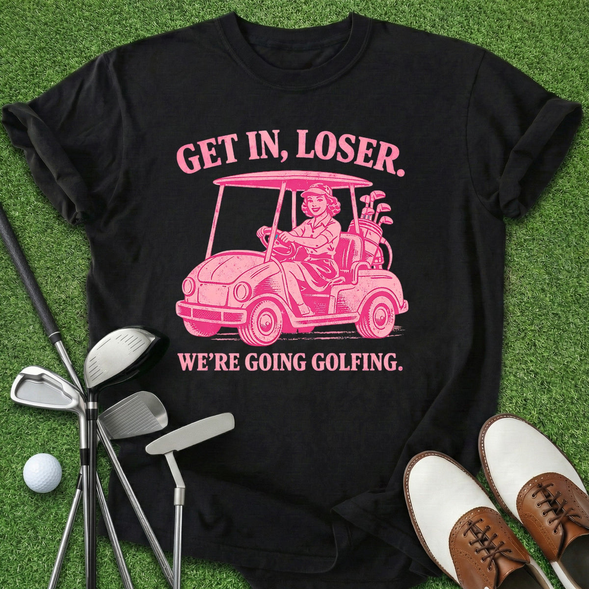 Get In Loser T-Shirt Gift For Golfer
