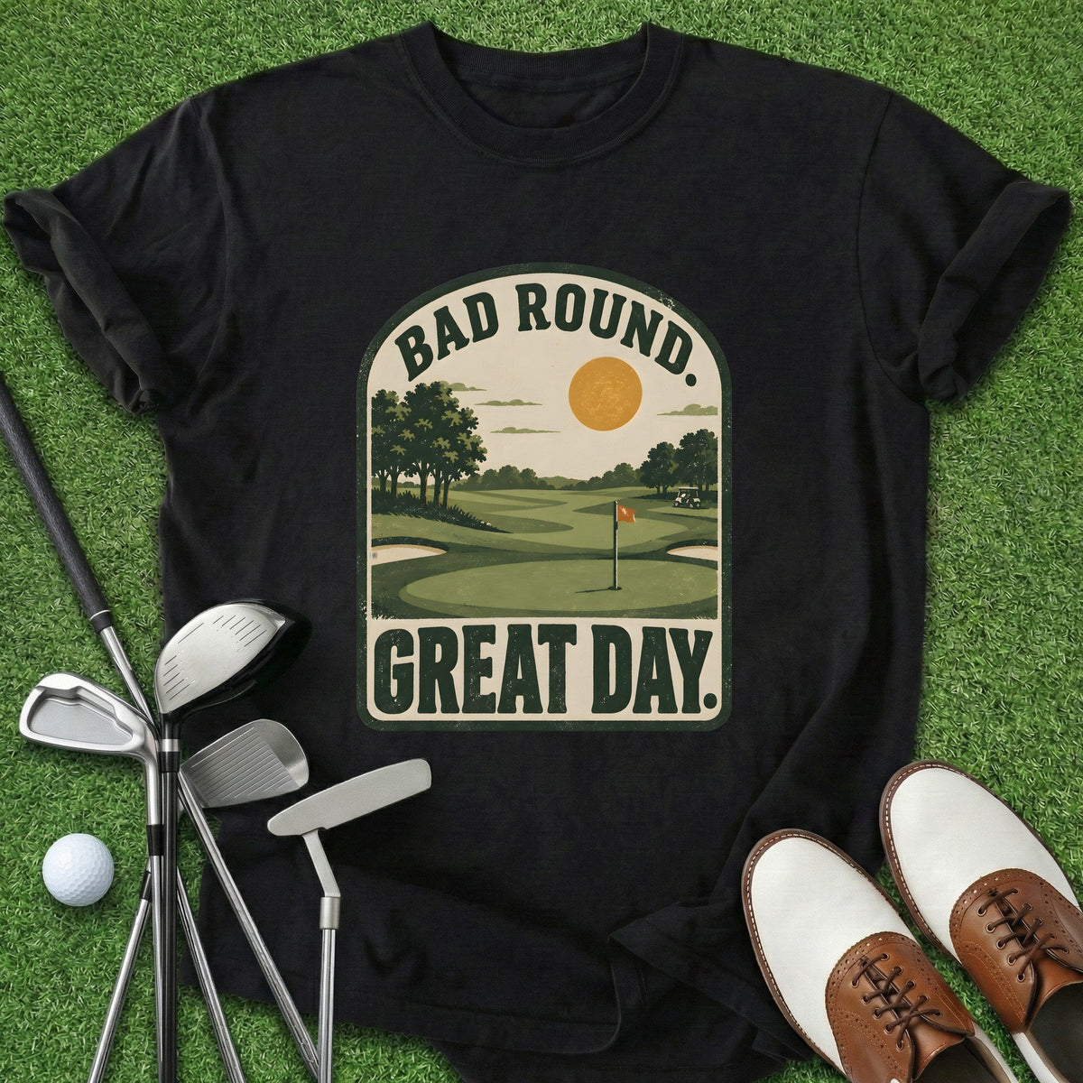Bad Round Great Day  T-Shirt Gift For Golfer