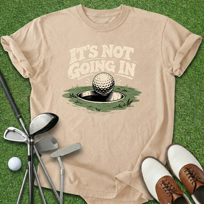 It's Not Going In T-Shirt Gift For Golfer