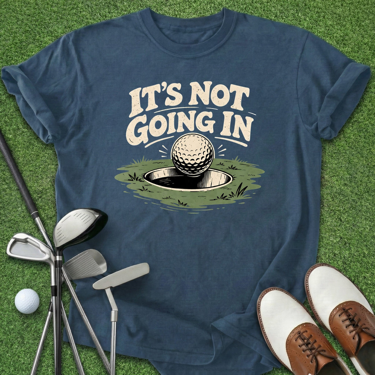 It's Not Going In T-Shirt Gift For Golfer