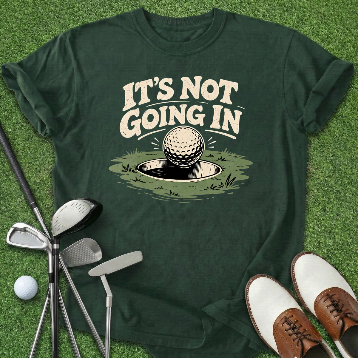 It's Not Going In T-Shirt Gift For Golfer