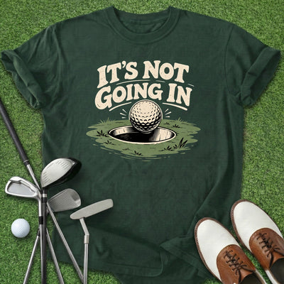 It's Not Going In T-Shirt Gift For Golfer