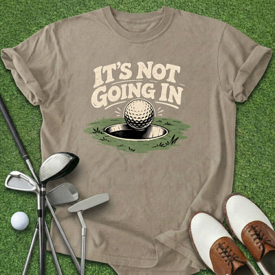 It's Not Going In T-Shirt Gift For Golfer