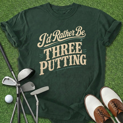 Rather Be Three Putting T-Shirt Gift For Golfer