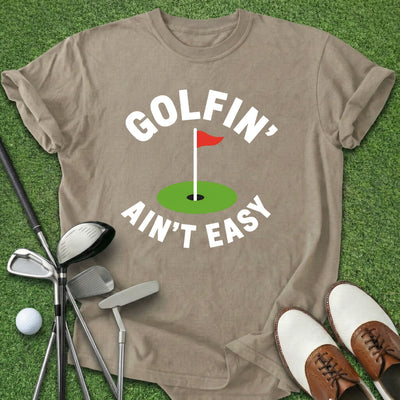 Golfin' Ain't Easy T-Shirt Gift For Golfer