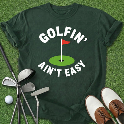 Golfin' Ain't Easy T-Shirt Gift For Golfer