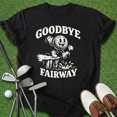 Goodbye Fairway T-Shirt Gift For Golfer