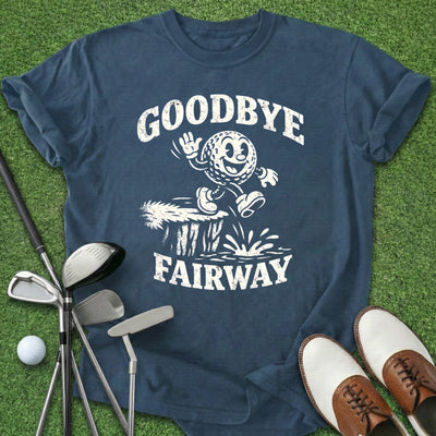 Goodbye Fairway T-Shirt Gift For Golfer