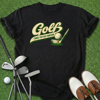 Three Putter Forever T-Shirt Gift For Golfer