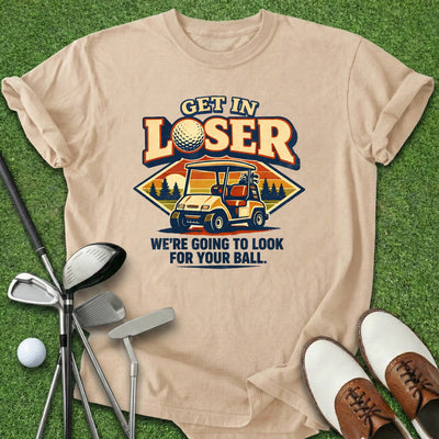 Get In Loser T-Shirt Gift For Golfer