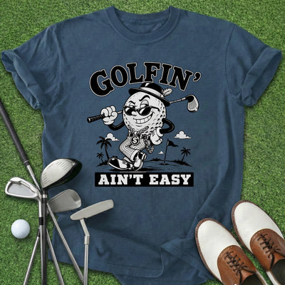 Golfin' Ain't Easy T-Shirt Gift For Golfer