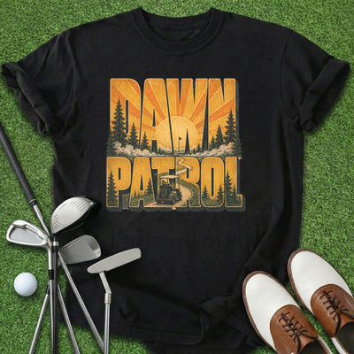 Dawn Patrol T-Shirt Gift For Golfer