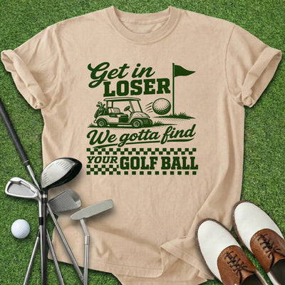 Get In Loser T-Shirt Gift For Golfer