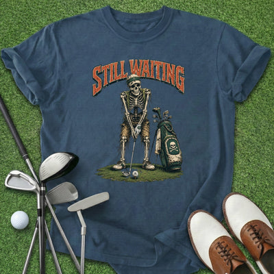 Still Waiting T-Shirt Gift For Golfer