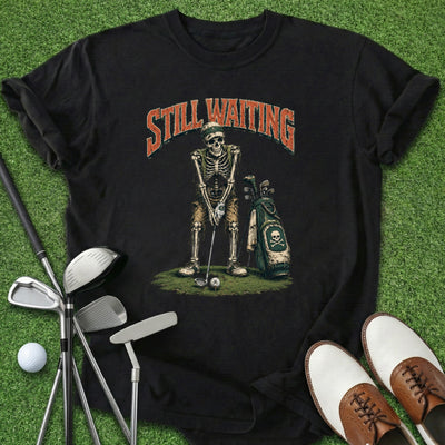 Still Waiting T-Shirt Gift For Golfer