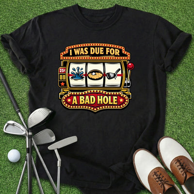 Bad Hole T-Shirt Gift For Golfer