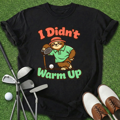 Didn't Warm Up T-Shirt Gift For Golfer