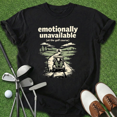 Emotionally Unavailable T-Shirt Gift For Golfer