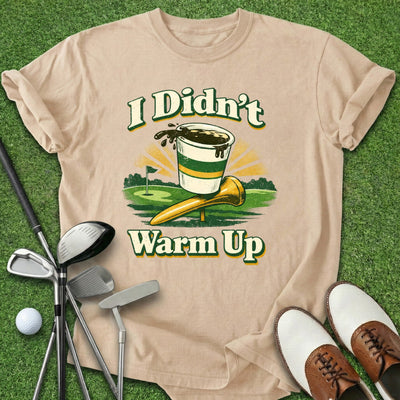 Didn't Warm Up T-Shirt Gift For Golfer