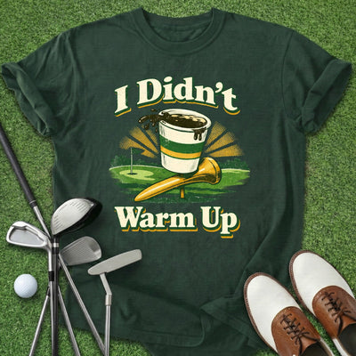 Didn't Warm Up T-Shirt Gift For Golfer