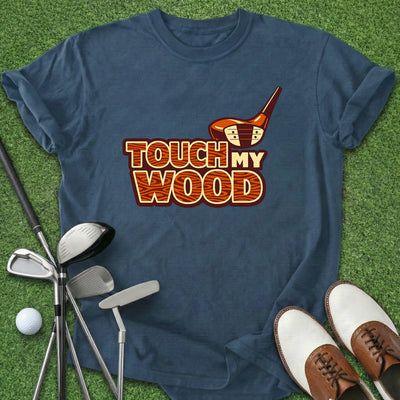 Touch My Wood T-Shirt Gift For Golfer