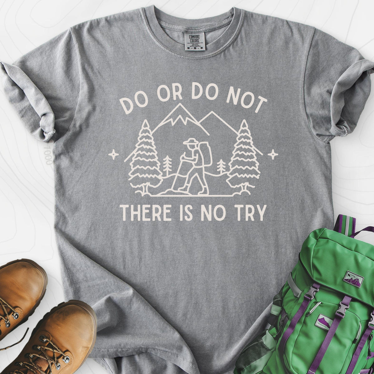 Do or Do Not, There Is No Try T-Shirt Gift For Hiker