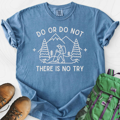 Do or Do Not, There Is No Try T-Shirt Gift For Hiker