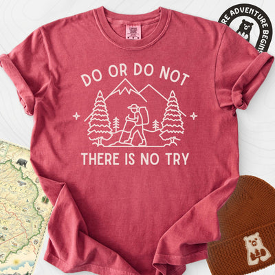 Do or Do Not, There Is No Try T-Shirt Gift For Hiker