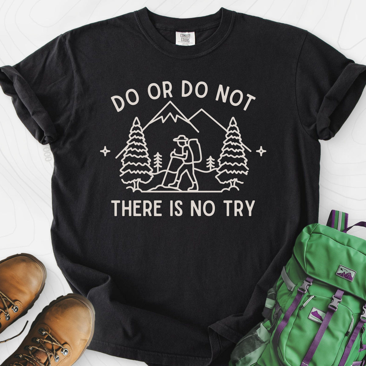 Do or Do Not, There Is No Try T-Shirt Gift For Hiker