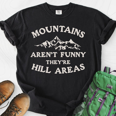 Mountains Aren't Funny T-Shirt Gift For Hiker