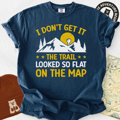 The Trail Looked So Flat T-Shirt Gift For Hiker