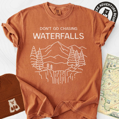 Dont Go Chasing Waterfalls T-Shirt Gift For Hiker