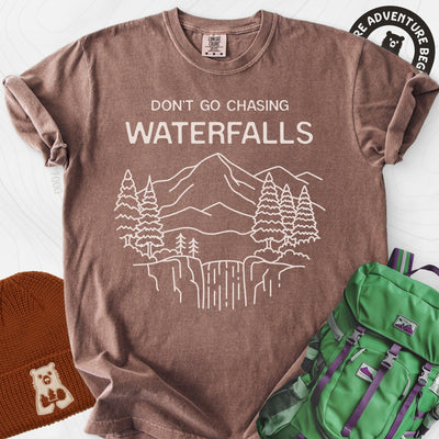 Dont Go Chasing Waterfalls T-Shirt Gift For Hiker