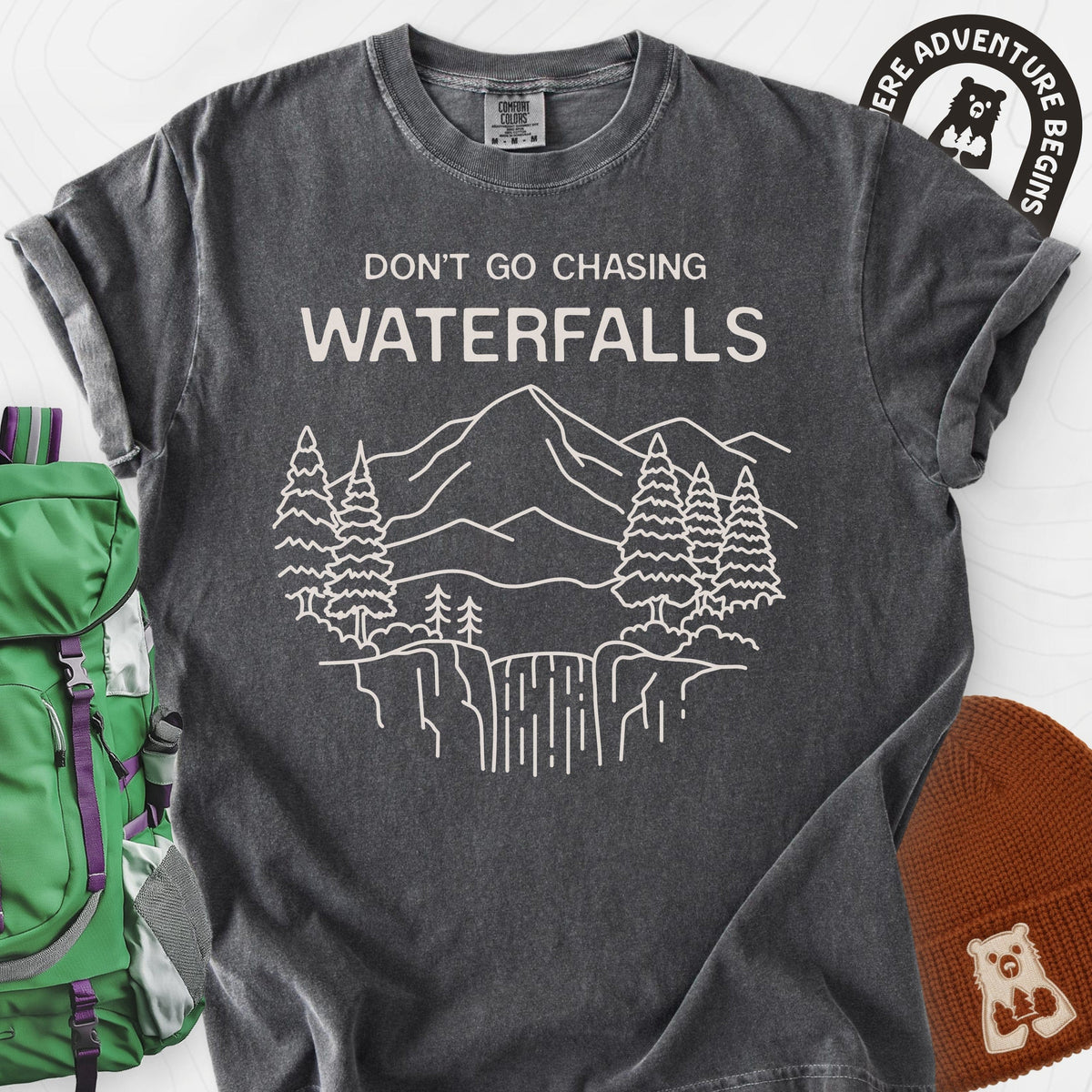 Dont Go Chasing Waterfalls T-Shirt Gift For Hiker