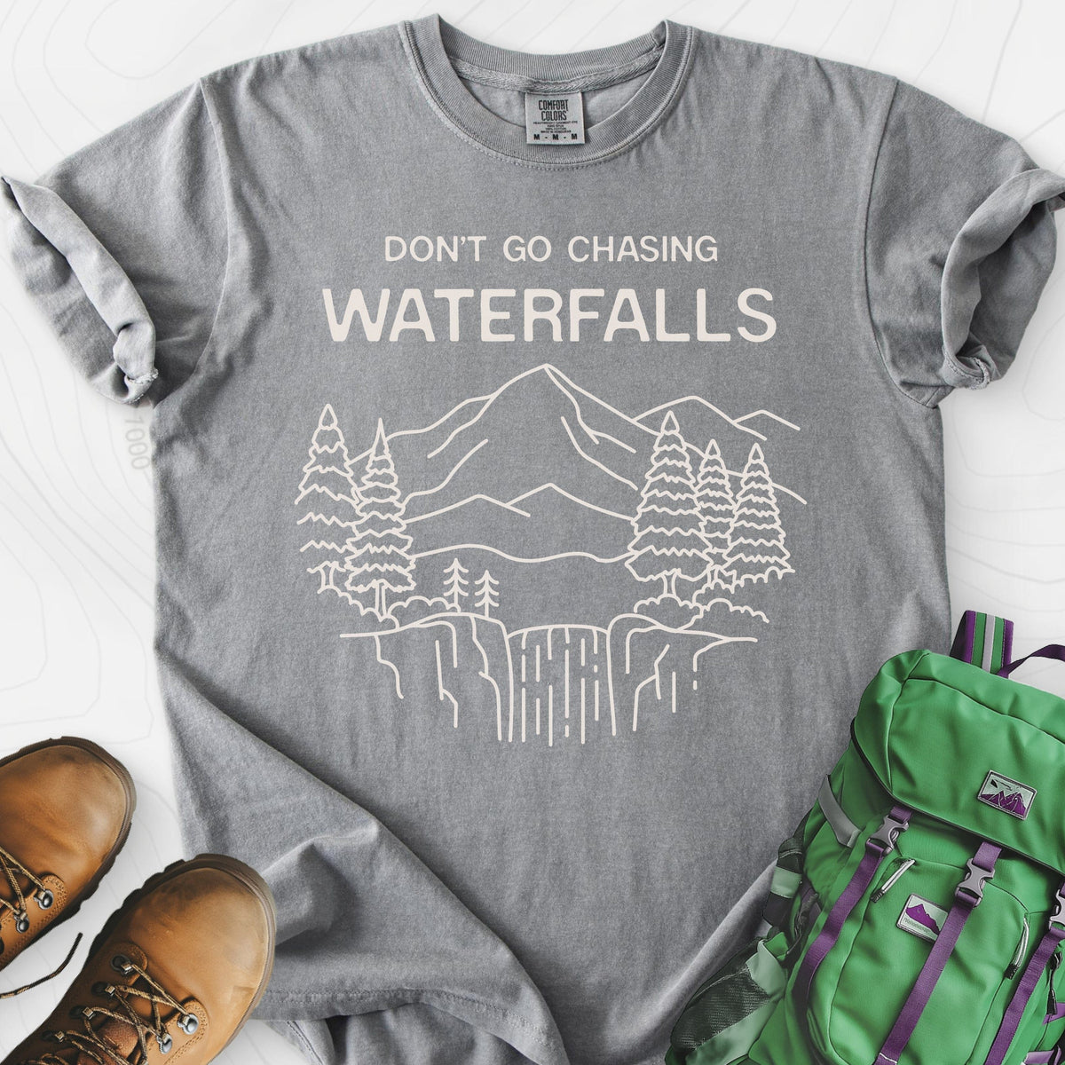 Dont Go Chasing Waterfalls T-Shirt Gift For Hiker