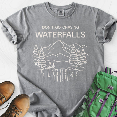 Dont Go Chasing Waterfalls T-Shirt Gift For Hiker