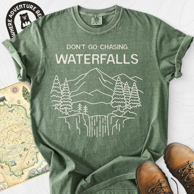 Dont Go Chasing Waterfalls T-Shirt Gift For Hiker