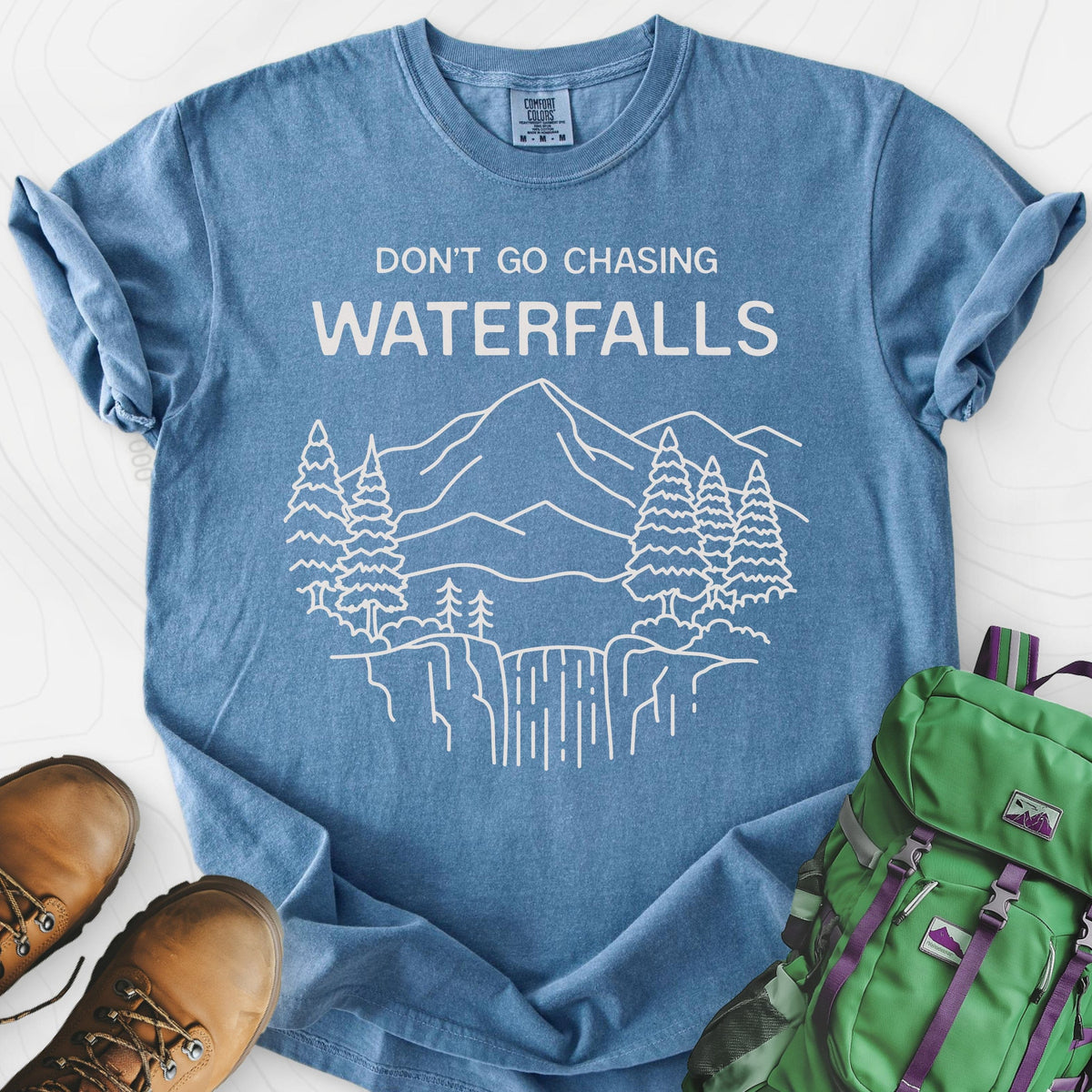 Dont Go Chasing Waterfalls T-Shirt Gift For Hiker
