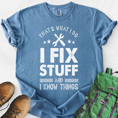 I Fix Stuff and I Know Things T-Shirt Gift For Hiker
