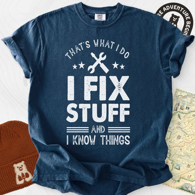 I Fix Stuff and I Know Things T-Shirt Gift For Hiker