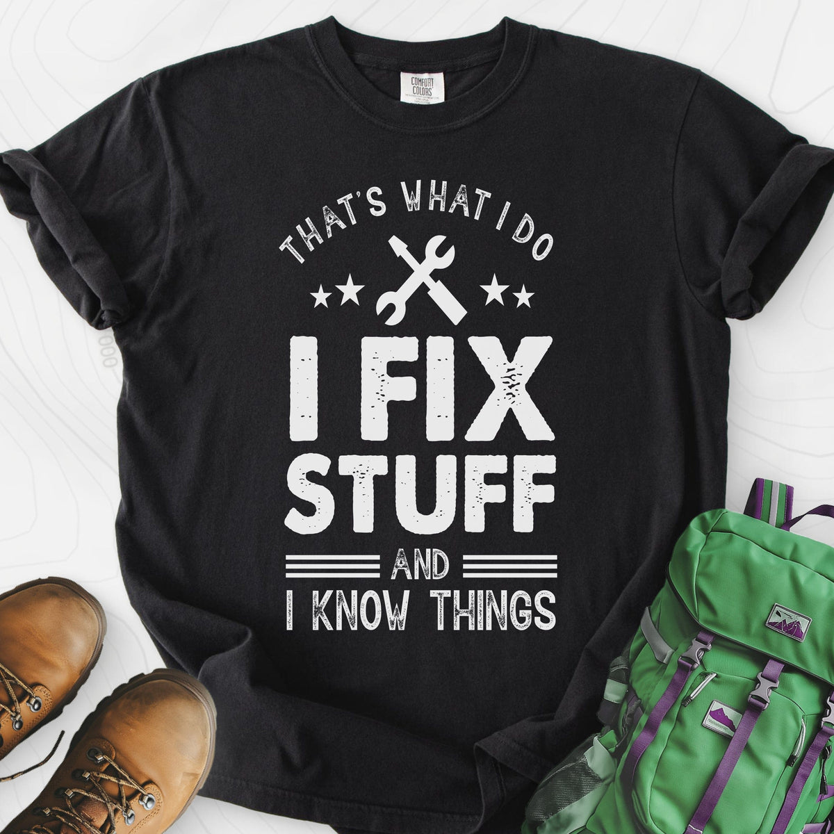 I Fix Stuff and I Know Things T-Shirt Gift For Hiker