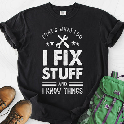 I Fix Stuff and I Know Things T-Shirt Gift For Hiker